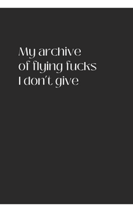 My Archive of Flying Fucks I Don't Give - Sjov notesbog