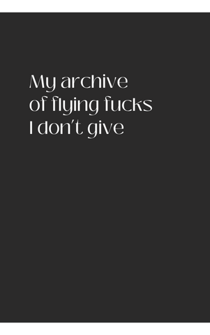 My Archive of Flying Fucks I Don't Give - Sjov notesbog