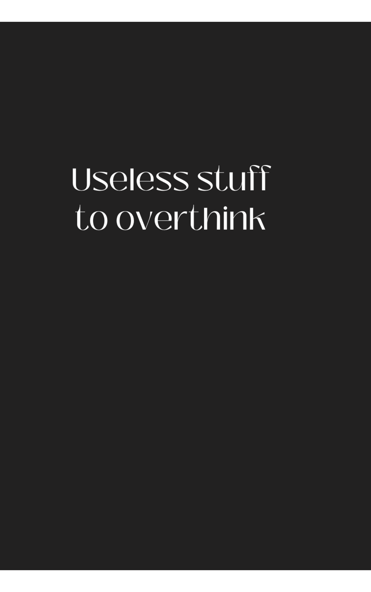 Useless stuff to overthink - Sjov notesbog med citat