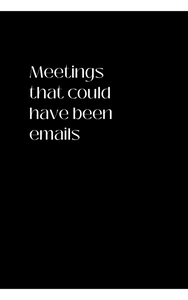 Meetings that could have been emails - Sjov notesbog med citat