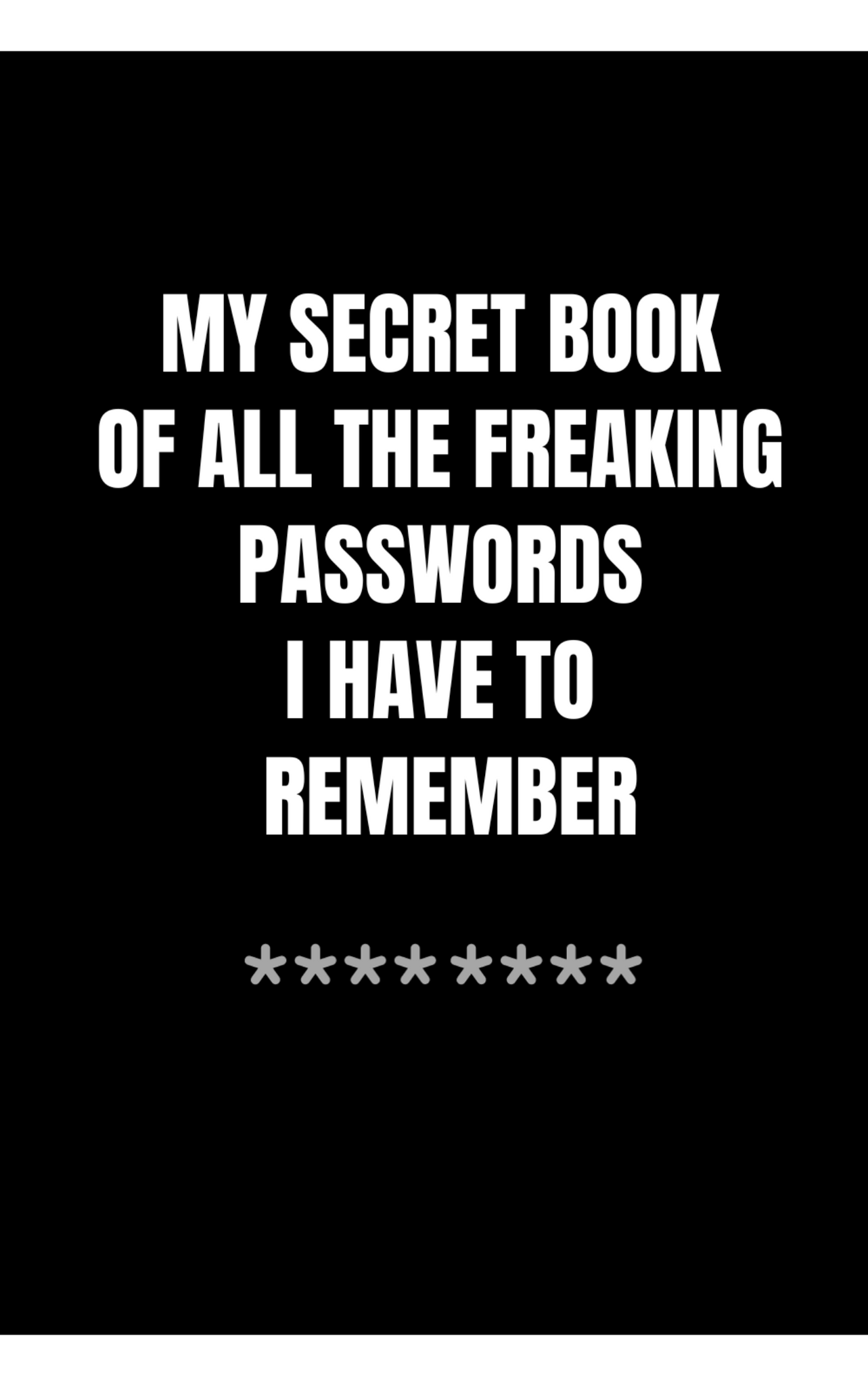 My Secret Book of all the Freaking Passwords I Have to Remember | Password Logbog