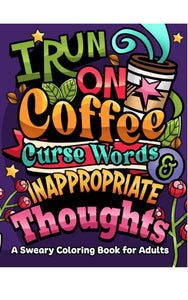 I Run on Coffee, Curse Words & Inappropriate Thoughts